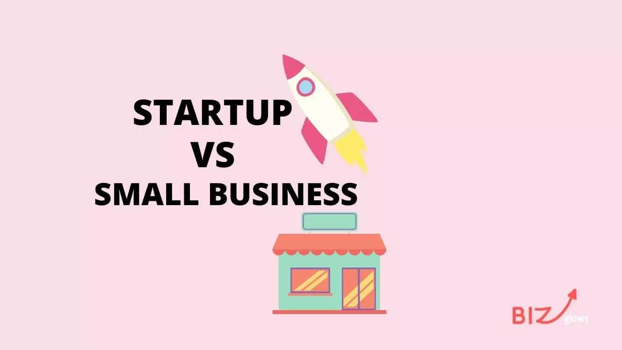 Difference between A Startup And A Small Business