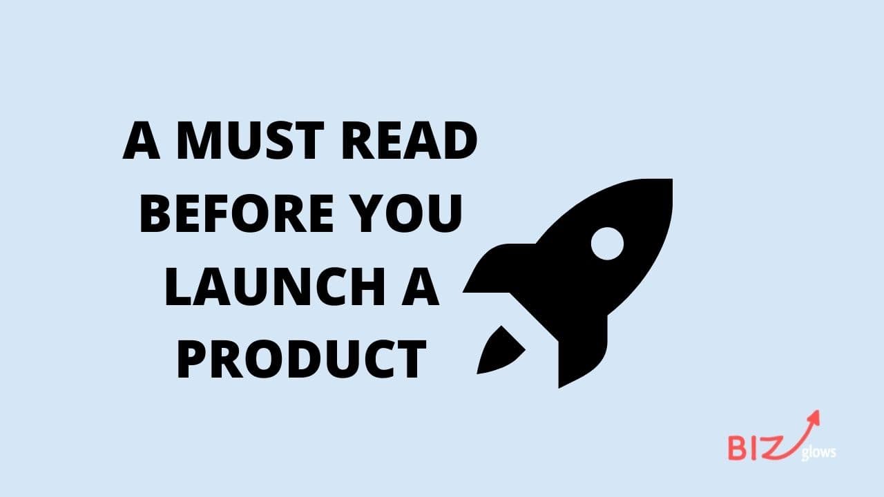 A Must Read Before You Launch a Product