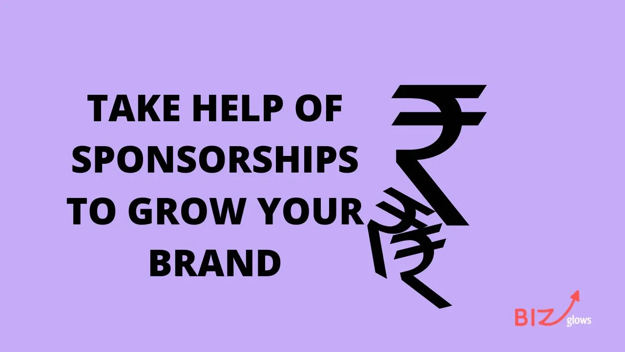 Take help of sponsorships to grow your brand