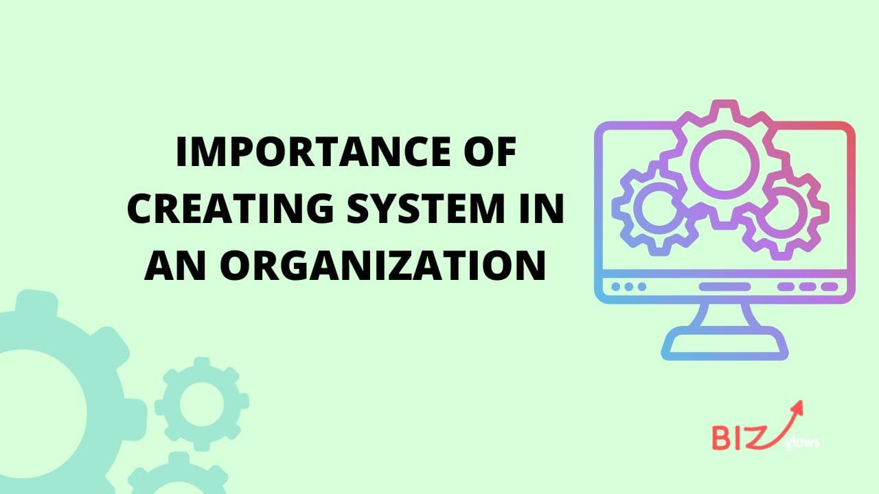 Importance of Creating System in an Organization