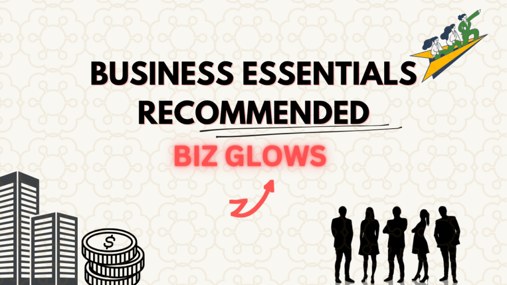 Business Essentials Recommended by Biz Glows