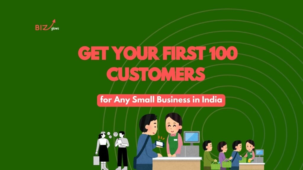 How to Get Your First 100 Customers- BizGlows