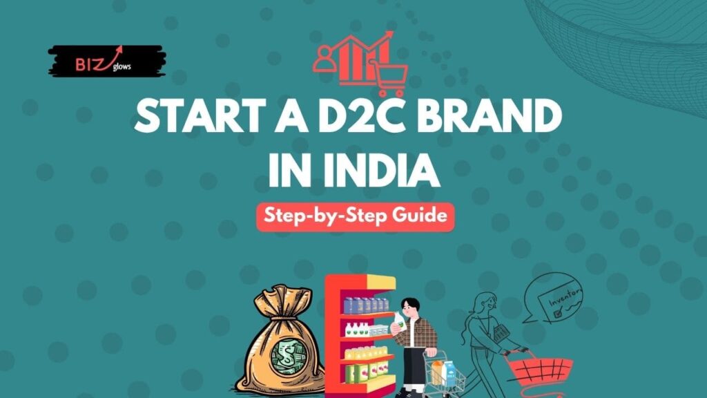 Start a D2C Brand in India - BizGlows